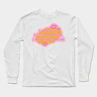 I’m Not a Regular Mom, I’m a Cool Mom Long Sleeve T-Shirt